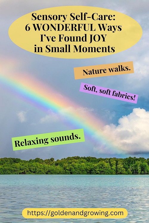 Sensory self-care for neurodivergent women over 45: 6 ideas for finding small joys.