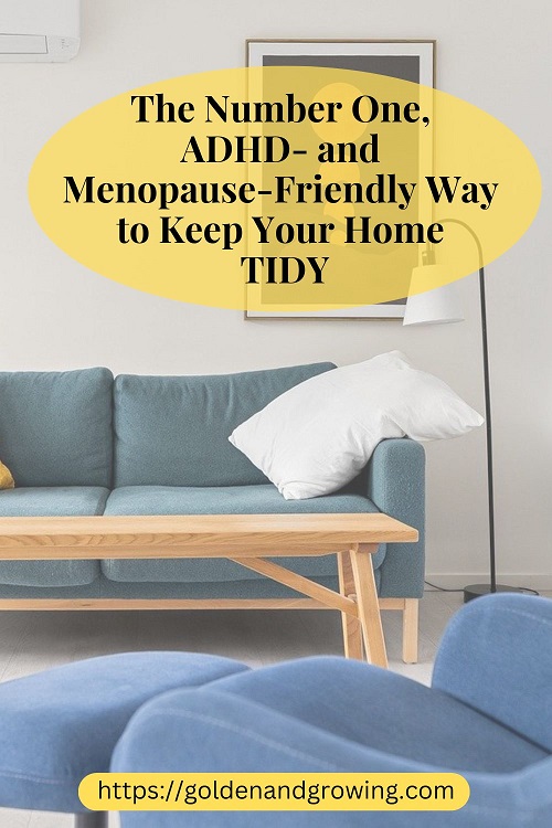 The best ADHD-friendly, postmenopause-friendly way to keep your home tidy.