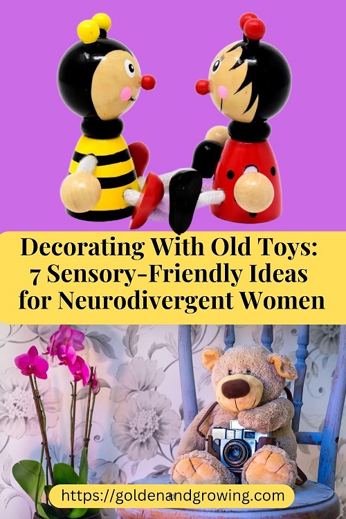 Decorating with old toys is an especially great idea for neurodivergent and postmenopausal women.