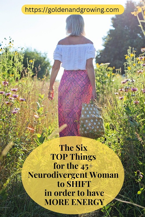 The top six things for 45+ neurodivergent women to shift in order to have more energy.