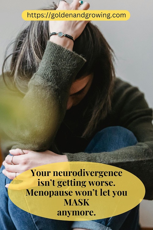  Menopause and neurodivergent masking go together like Bigfoot and a summer fairy picnic. 