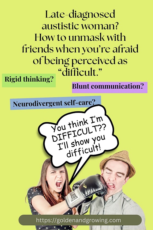 Autistic women unmasking with their friends runs the risk of being labeled as "difficult."