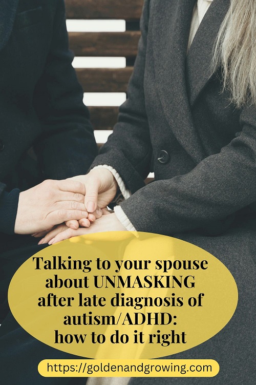 Unmasking after a late diagnosis of neurodivergence can be good for you, but difficult for your spouse. Here's how to work through it together.