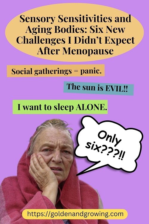 Sensory Sensitivities and Aging Bodies: Six New Challenges I Didn’t Expect after menopause.